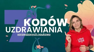 Poznaj 7 kodów UZDRAWIANIA ciała i podświadomości oraz inspirujące historie uzdrowień.