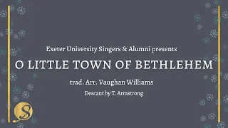 O Little Town of Bethlehem, arr. Vaughan Williams, Performed by Exeter University Singers & Alumni