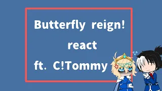 Butterfly reign react | Ft. C! Tommy | Angst | CREDIT IN DESCRIPTION