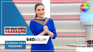 Didem Arslan Yılmaz'la Vazgeçme 640. Bölüm | 20 Nisan 2023