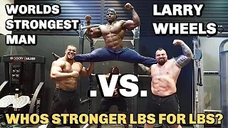 WORLDS STRONGEST MAN VS LARRY WHEELS | POUND FOR POUND!!