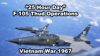 25 Hour Day - US Air Force Republic F-105 Thunderchief Ops Vietnam War 1967