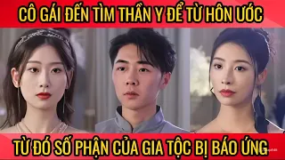 Cô gái đến tìm thần y để từ hôn ước, từ đó số phận của gia tộc bị báo ứng