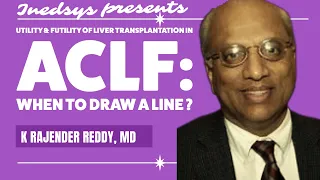 Utility & Futility of Liver Transplantation in ACLF: When to draw a line? by K. Rajender Reddy, MD