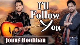 I'LL Follow You(Lyrics) -Jonny Houlihan