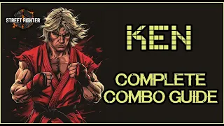 SF6: KEN - COMPLETE COMBO GUIDE