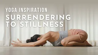 Yoga Inspiration: Surrendering to Stillness | Meghan Currie Yoga