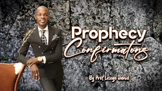 Prophecy confirmations by Prof. Lesego Daniel