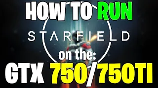 How to Run Starfield on The GTX 750/750TI (DX12 FIX)