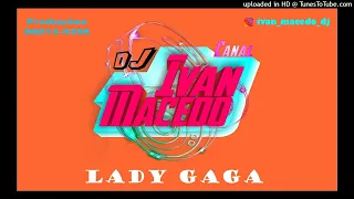 DJ IVAN MACEDO - LADY GAGA ALWAYS REMEMBER