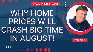 WHY HOME PRICES WILL CRASH BIG TIME IN AUGUST! Housing Market Crash 2024 -Tall Mike Talks