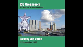 PODCAST:  ESC Greenroom (052) So sexy wie Verka