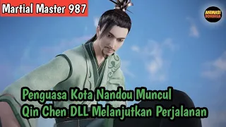 Martial Master 987 ‼️Penguasa Kota Nandou Muncul . Qin Chen DLL Melanjutkan Perjalanan