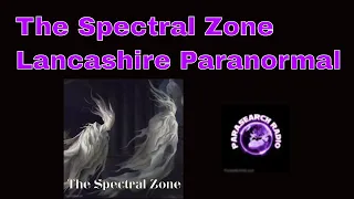 The Spectral Zone - Lancashire Paranormal Investigations