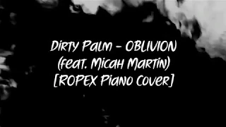 Dirty Palm - Oblivion (feat. Micah Martin) [ROPEX Piano Cover]