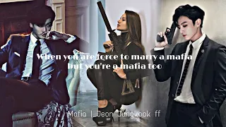 MAFIA | When you are force to marry a mafia but you're a mafia too!! || J.JK FF