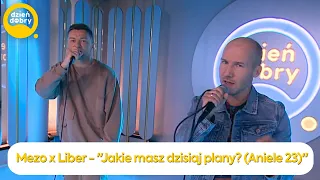 MEZO X LIBER - JAKIE MASZ DZISIAJ PLANY? (ANIELE 23) | Dzień Dobry TVN