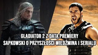 Gladiator 2 z datą premiery | Sapkowski komentuje przyszłość Wiedźmina i serial Netfliksa