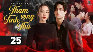THAM VỌNG TÌNH THÙ - TẬP 25 [Lồng Tiếng] Trọn Bộ Phim Thái Lan Drama Gây Cấn Hay Nhất 2023