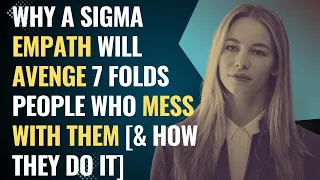 Why A Sigma Empath Will Avenge 7 Folds People Who Mess With Them [& How They Do It] | NPD | Healing