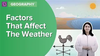 Factors That Affect The Weather | Class 7 - Geography | Learn With BYJU'S