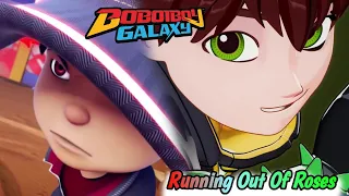 Boboiboy Galaxy Amv Running Out Of Roses || Super Monsta