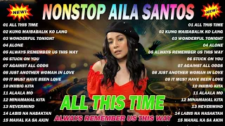 Nonstop AILA SANTOS 2023 - Always Remember Us This Way, All This Time Playlist🥰🥰🥰