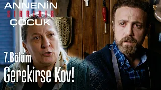 Kov şunları! - Annenin Sırrıdır Çocuk 7. Bölüm