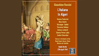 L'italiana in Algeri, Act II Scene 5 (Excerpts) : Per lui che adoro