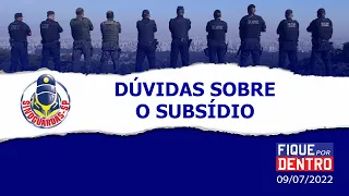 Dúvidas sobre o subsídio - Fique por Dentro 09/07/2022 - SindGuardas-SP