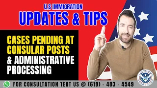 Immigration Tips: Cases Pending at Consular Posts & Administrative Processing Update | USCIS Updates