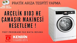 Arçelik Çamaşır Makinesi Resetleme ve Test Programı | Model 8103 HE  | Tüm hata kodlarını silin !