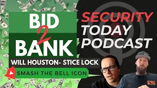 Security Today Podcast : Bid2Bank - Will Houston w/ Stice Lock