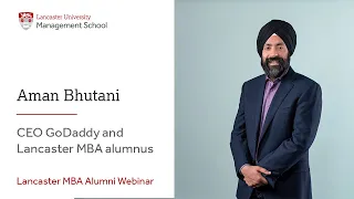 Lancaster MBA alumni webinar: Aman Bhutani, CEO GoDaddy and Lancaster MBA alumnus