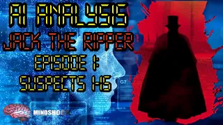 JACK THE RIPPER: AI ANALYSIS  - EPISODE 1 (SUSPECTS 1-15)