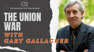 The Union War with Dr. Gary Gallagher