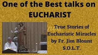 ⚪️One of the Best talks on EUCHARIST -True Stories of Eucharistic Miracles- Fr. Jim Blount S.O.L.T.