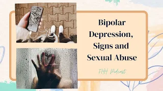 TTC - Bipolar Depression, Signs and Sexual Abuse with Ms. Emma Belle