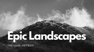 Epic Landscapes of the Lake District.