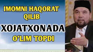 IMOMNI HAQORAT QILIB XOJATXONADA O'LIM TOPDI / IBRATLIK VOQEA / SHAYX ALIJON QORI