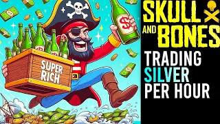 Skull and Bones Bulk Trading Silver Per Hour, Trading Tips and Tricks, Advanced Mechanics