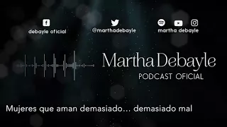 Mujeres que aman demasiado… demasiado mal, con Aura Medina | Martha Debayle