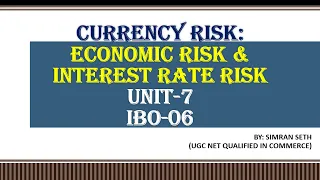 CURRENCY RISK: ECONOMIC RISK & INTEREST RATE RISK || UNIT-7 || IBO-06 || IGNOU || M.COM