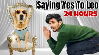 SAYING YES TO LEO FOR 24 HOURS | Meri sabse badi galati | Anant Rastogi