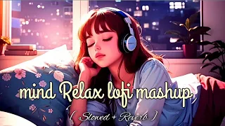 Mind Relax Lofi Mashup 🌺 Slowed & Reverb🔥Romantic Song❤️ Arijit Singh