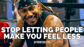 STOP LETTING PEOPLE MAKE YOU FEEL LESS | TRENT SHELTON