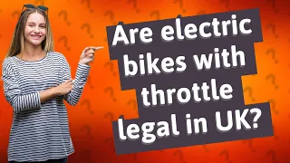 Are electric bikes with throttle legal in UK?