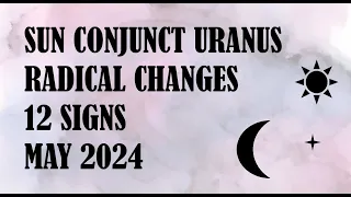 Sun Conjunct Uranus May 2024 12 SIGNS