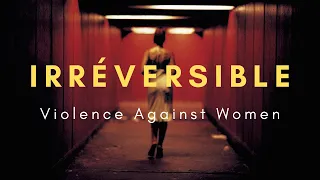 “Irreversible” Analysis: A Condemnation of Violence Against Women and its Depiction in Film