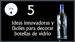 5 IDEAS INNOVADORAS Y FÁCILES CON BOTELLAS DE CRISTAL // 5 artesanatos com garrafas de vidro